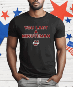 You Last A Minuteman Umass Tee Shirt