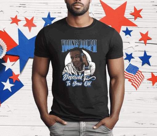 Young Dolph Deserved To Grow Old T-Shirt