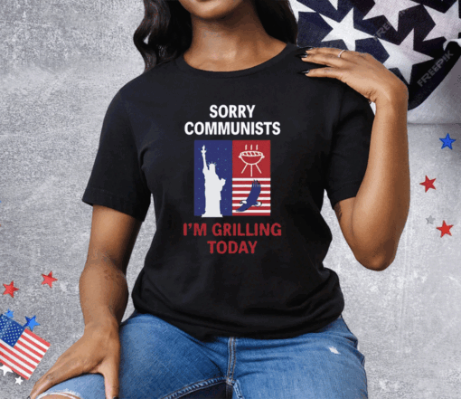 Sorry Communists I’m Grilling Today Tee Shirt