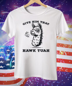 Spitting Llama Give Him That Hawk Tuah Tee Shirt