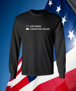 Joe Biden Convicted Felon Shirt