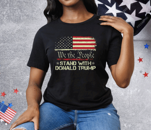 We The People Stand With Donald Trump 2024 American Flag Tee Shirt
