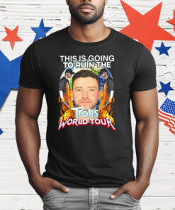 This Is Going To Ruin The Trolls World Tour T-Shirt