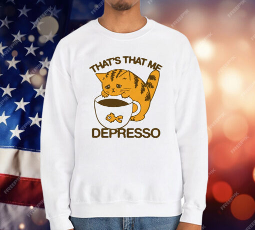 That’s That Me Depresso T-Shirt