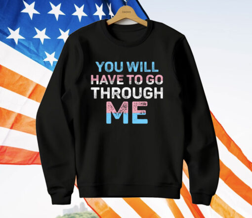 You Will Have To Go Through Me Trans T-Shirt
