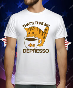 That’s That Me Depresso T-Shirt