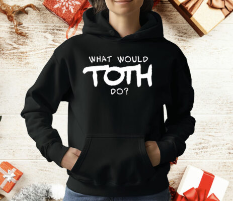 What would toth do T-Shirt