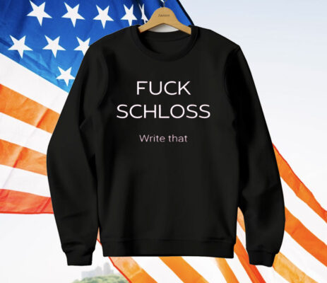 Texas A&M Fuck Schloss Write That Jim Schlossnagle T-Shirt