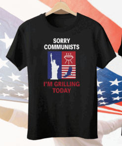 Sorry Communists I’m Grilling Today Tee Shirt