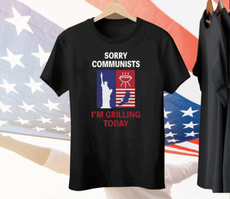 Sorry Communists I'm Grilling Today Tee Shirt