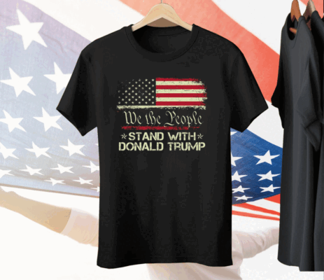 We The People Stand With Donald Trump 2024 American Flag Tee Shirt