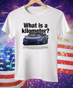 What The Fuck Is A Kilometer Chevy Camaro ZL1 NASCAR Tee Shirt