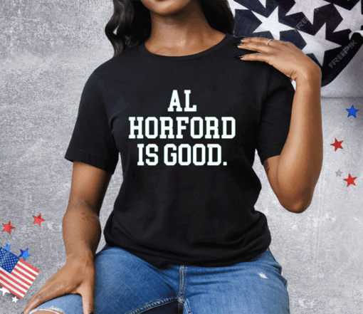 Al Horford Is Good Basketball Boston Tee Shirt