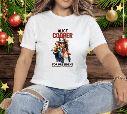 Alice Cooper For President A Troubled Man For Troubled Times Tee Shirt