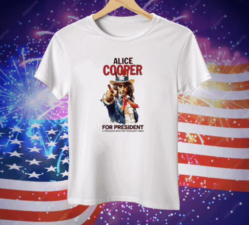 Alice Cooper For President A Troubled Man For Troubled Times Tee Shirt