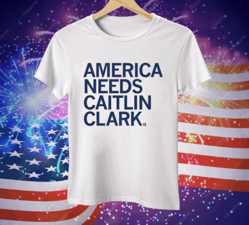 America Needs Caitlin Clark Tee Shirt