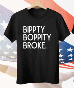 Bippity Boppity Broke Tee Shirt