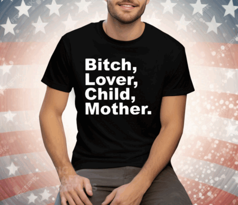 Bitch Lover Child Mother Tee Shirt