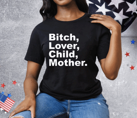 Bitch Lover Child Mother Tee Shirt