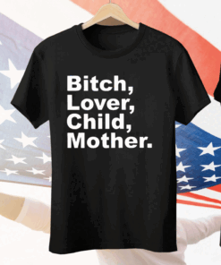 Bitch Lover Child Mother Tee Shirt