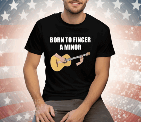 Bros Born To Finger A Minor Tee Shirt