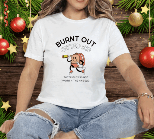 Burnt out gifted kid the tassel was not worth the hassle Tee Shirt - Image 2