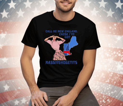 Call Me New England Cause I Got MassiveHugeTits Tee Shirt - Image 3