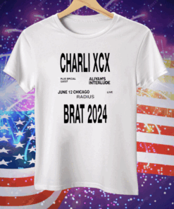 Charli Xcx Plus Special Guest Aliyah’s Interlude June 12 Chicago Live Radius Brat 2024 Tee Shirt