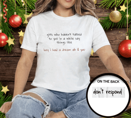 Cj Stroud Girls Who Haven’t Talked To You In A While Say Things Like Hey I Had A Dream About You Tee Shirt