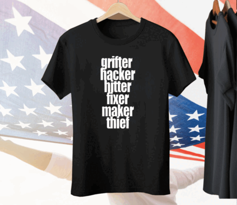 Grifter Hacker Hitter Fixer Maker Thief Tee Shirt