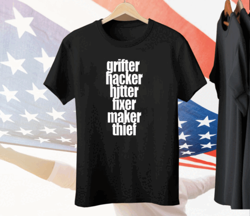 Grifter Hacker Hitter Fixer Maker Thief Tee Shirt