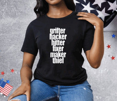 Grifter Hacker Hitter Fixer Maker Thief Tee Shirt