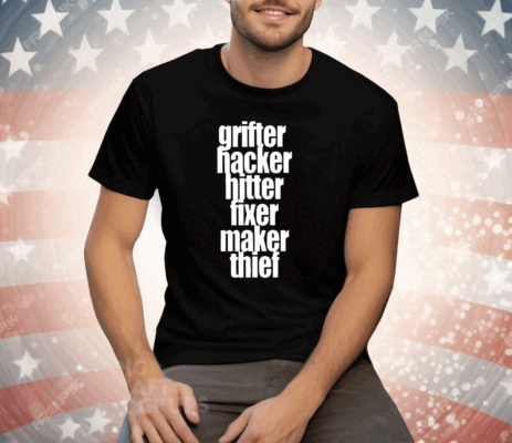 Grifter Hacker Hitter Fixer Maker Thief Tee Shirt