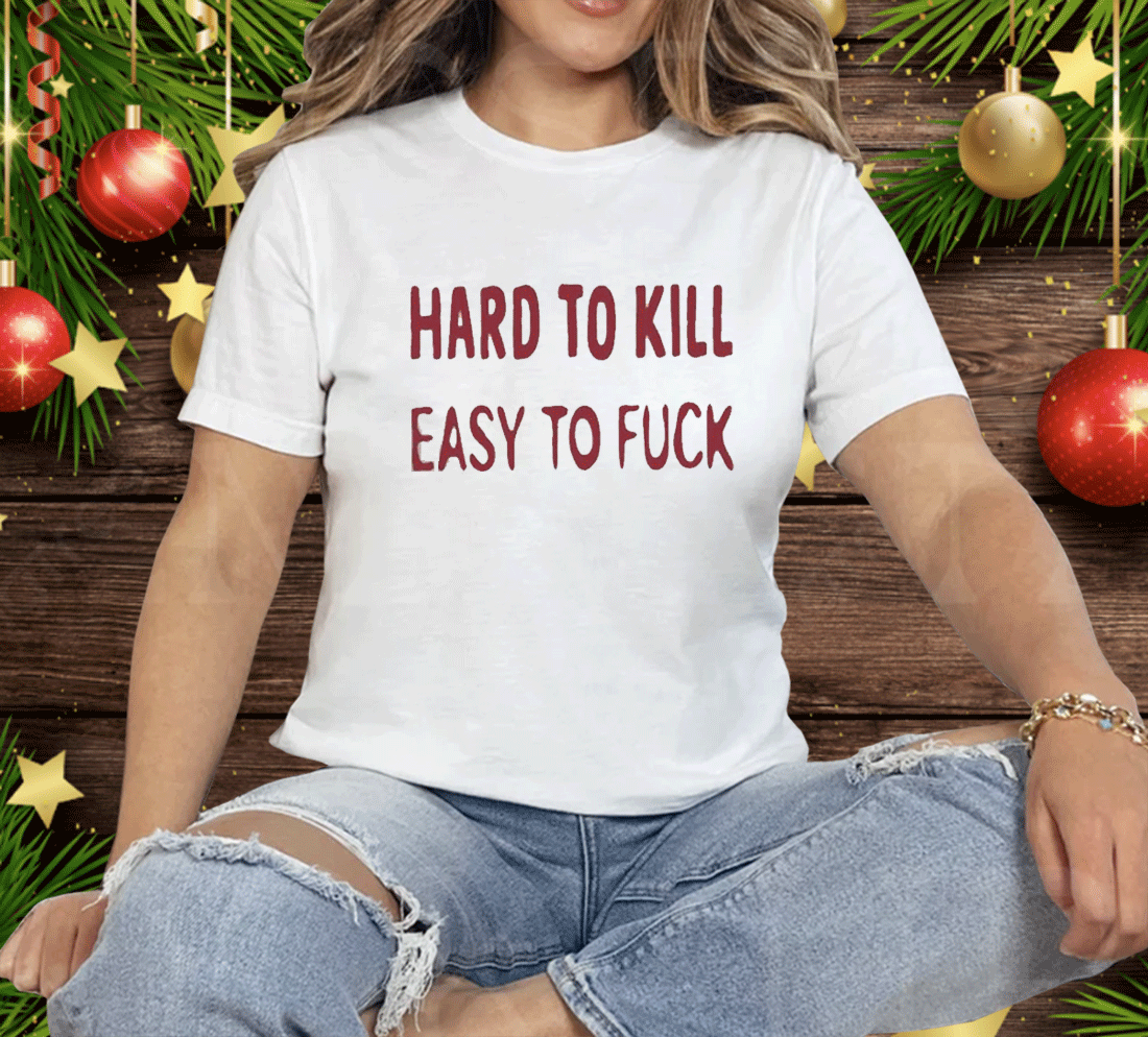 Hard To Kill Easy To Fuck Tee Shirt Hard To Kill Easy To Fuck Tee Shirt - Image 2