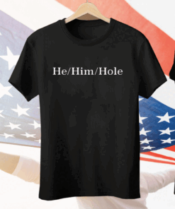 He Him Hole Tee Shirt