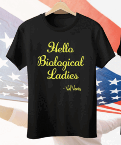Hello Biological Ladies – Val Venis Tee Shirt