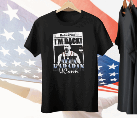 Huskies Press I’m Back Alex Karaban Uconn Tee Shirt