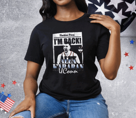 Huskies Press I’m Back Alex Karaban Uconn Tee Shirt