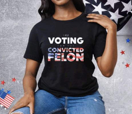 I Am Voting For The Convicted Felon America Flag Tee Shirt