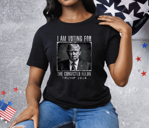 I Am Voting For The Convicted Felon Shirt Trump 2024 Tee Shirt - Image 3