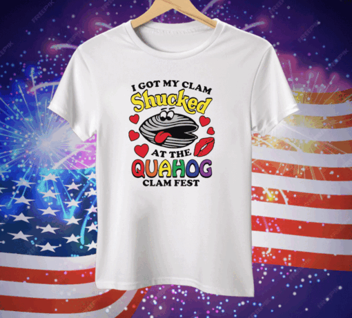 I Got My Clam Shucked At The Quahog Clam Fest Tee Shirt