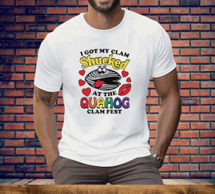 I Got My Clam Shucked At The Quahog Clam Fest Tee Shirt