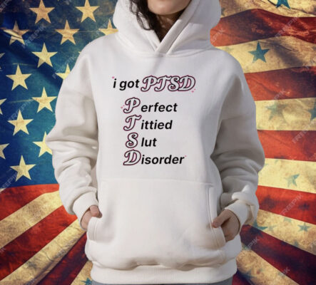 I Got Ptsd Perfect Tittied Slut Disorder Tee Shirt