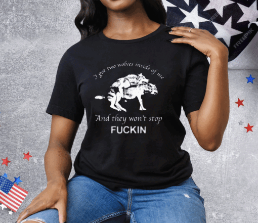 I Got Two Wolves Inside Of Me And They Won't Stop Fuckin Tee Shirt - Image 2