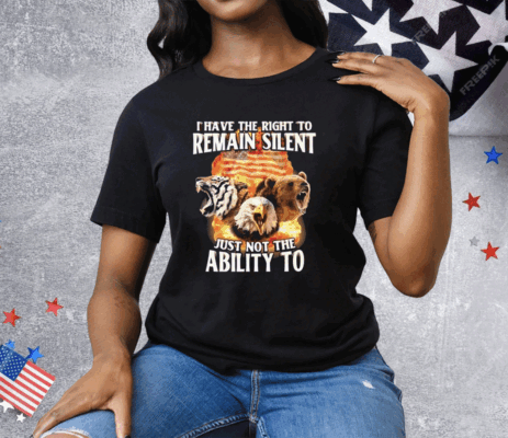 I Have The Right To Remain Silent Just Not The Ability To Tee Shirt