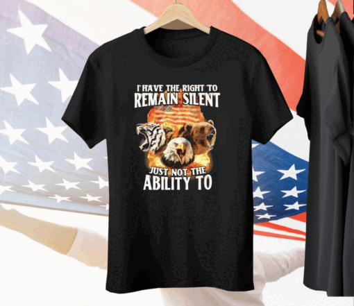 I Have The Right To Remain Silent Just Not The Ability To Tee Shirt