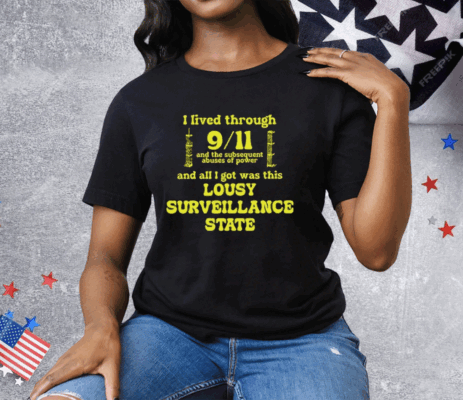 I Lived Through 9 11 And The Subsequent Abuses Of Power Tee Shirt