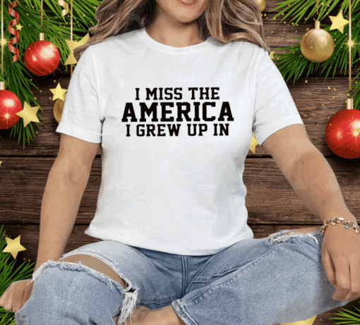 I Miss The America I Grew Up In Tee Shirt - Image 3