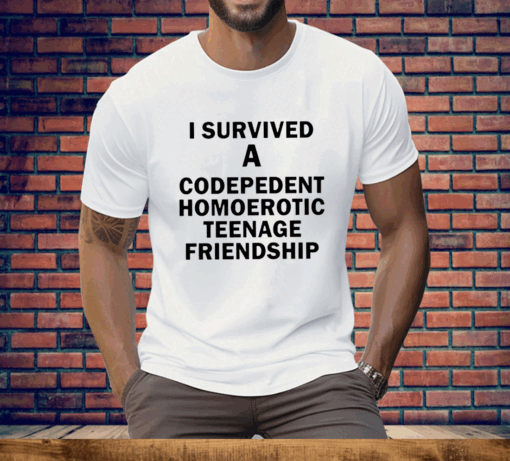 I Survived A Codepedent Homoerotic Teenage Friendship Tee Shirt - Image 2