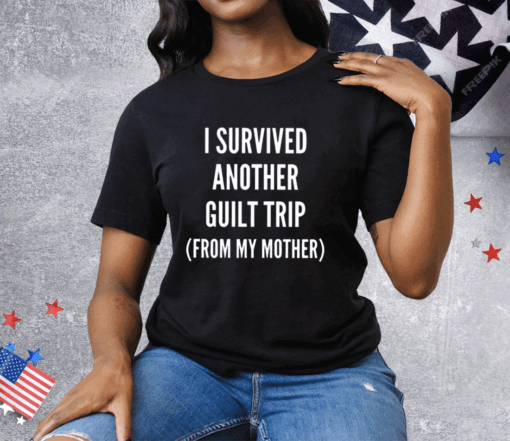 I Survived Another Guilt Trip From My Mother Tee Shirt - Image 2